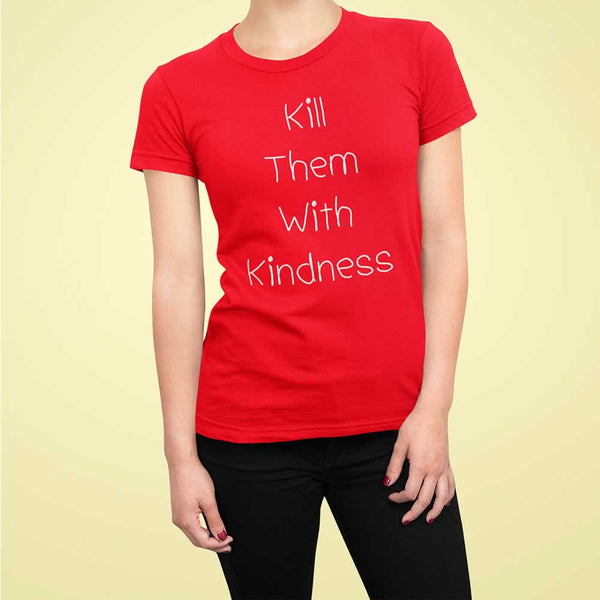 Kill Them With Kindness T Shirt 