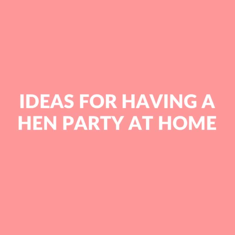 19 Great Ideas For Having A Hen Party At Home