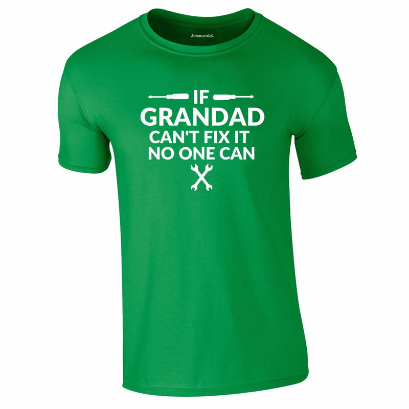 If Grandad Can't Fix It No One Can Tee In Green