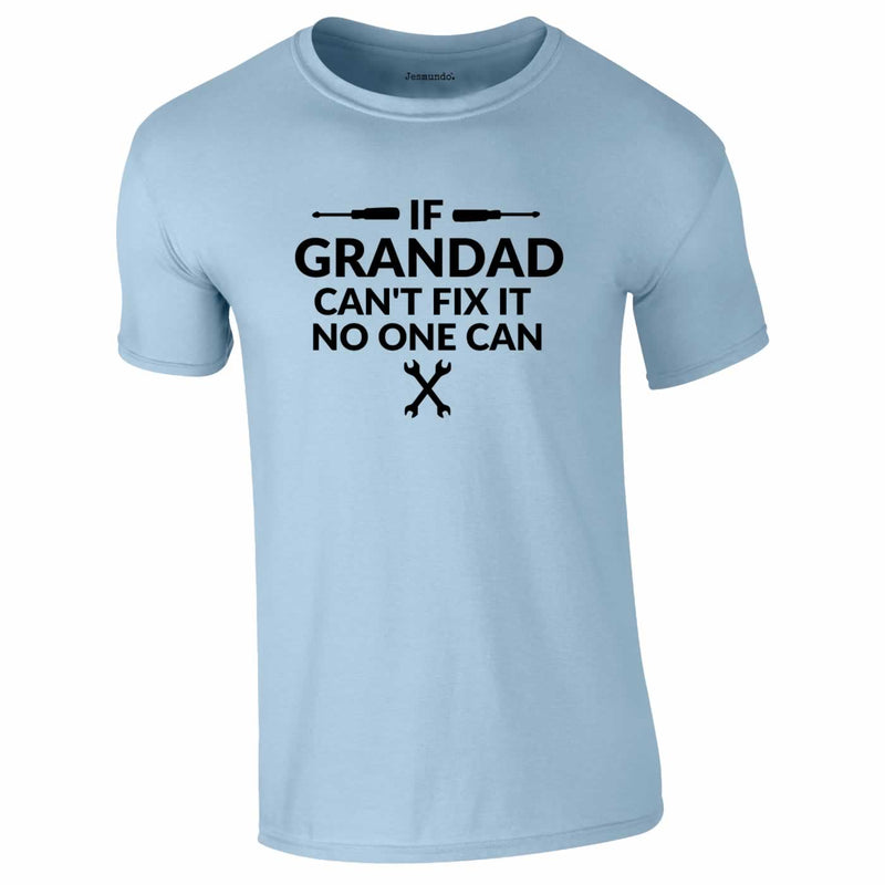 If Grandad Can't Fix It No One Can Tee In Sky Blue