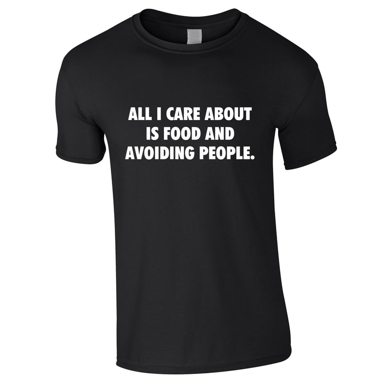 All I Care About Is Food And Avoiding People Tee In Black