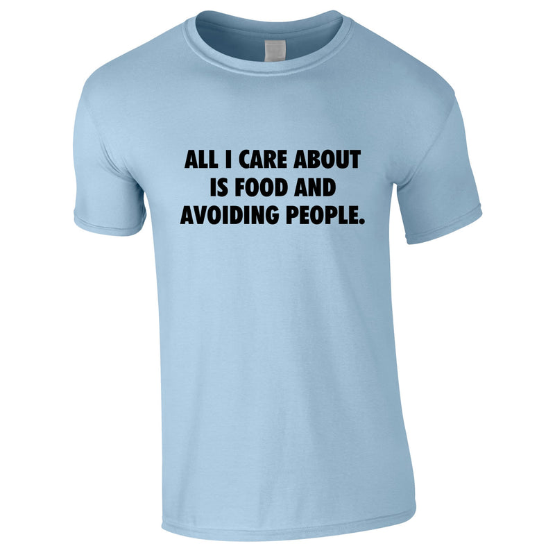 All I Care About Is Food And Avoiding People Tee In Sky