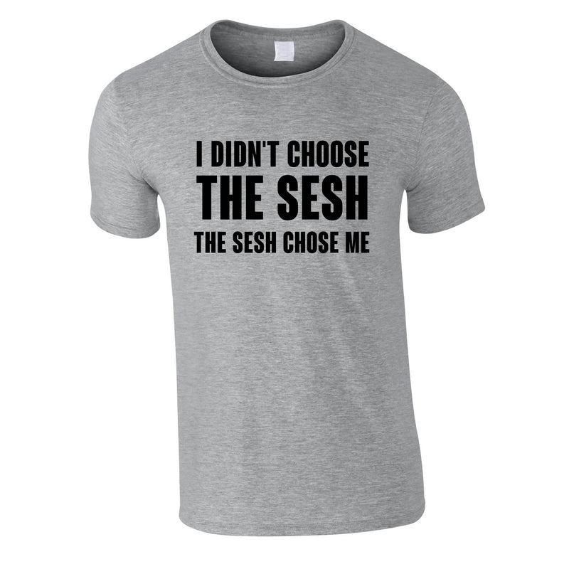 I Didn't Choose The Sesh Tee In Grey