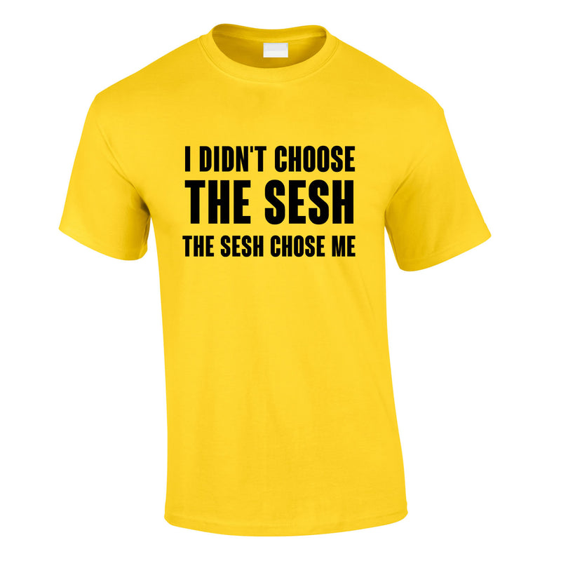 I Didn't Choose The Sesh Tee In Yellow