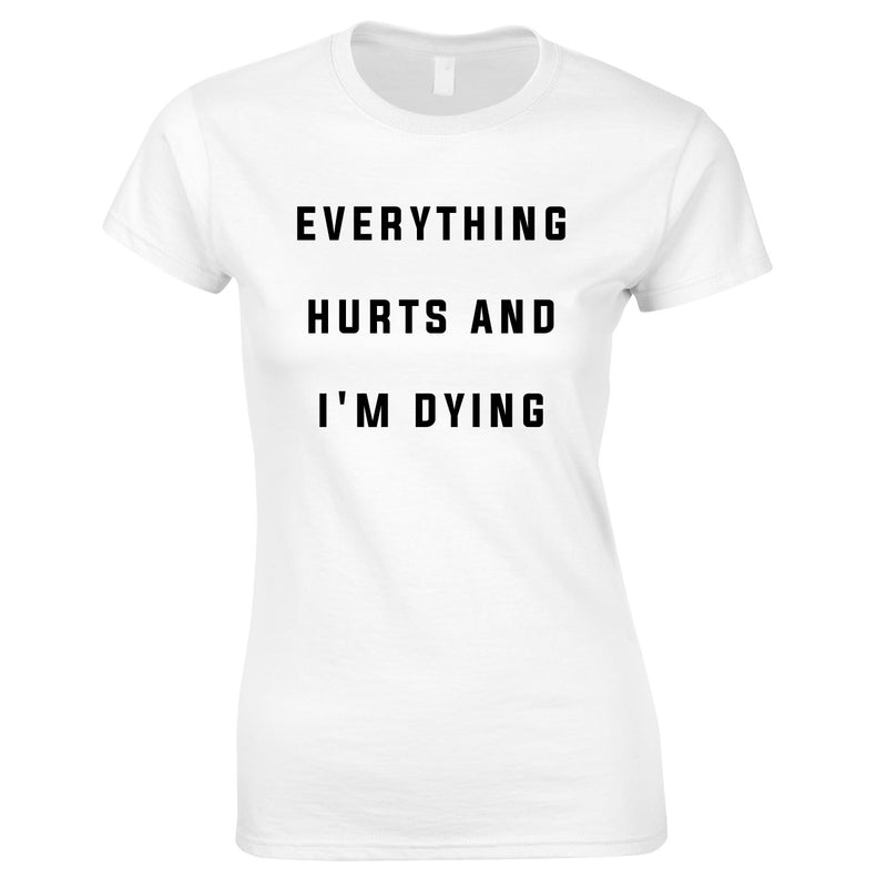 Everything Hurts And I'm Dying Women's Top In White