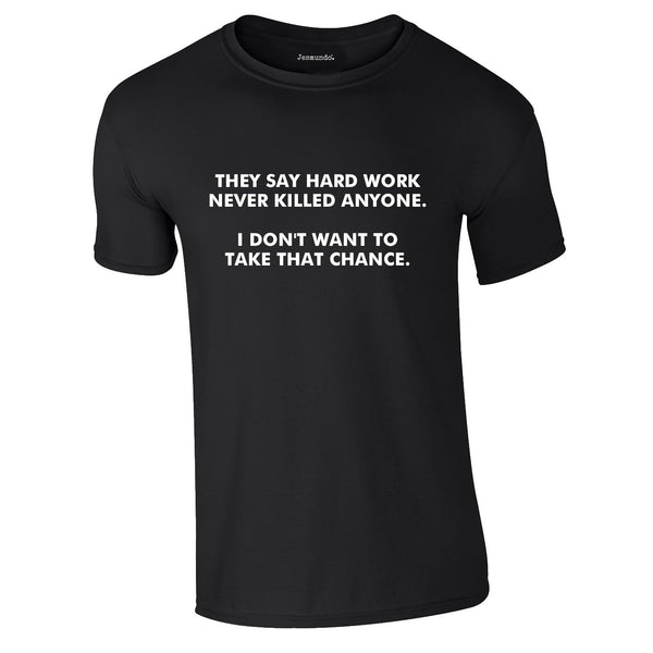 Hard Work Never Killed Anyone Funny T-Shirt