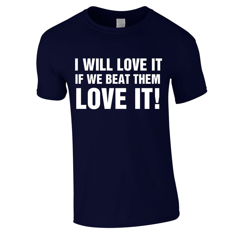 I Would Love It If We Beat Them Tee In Navy