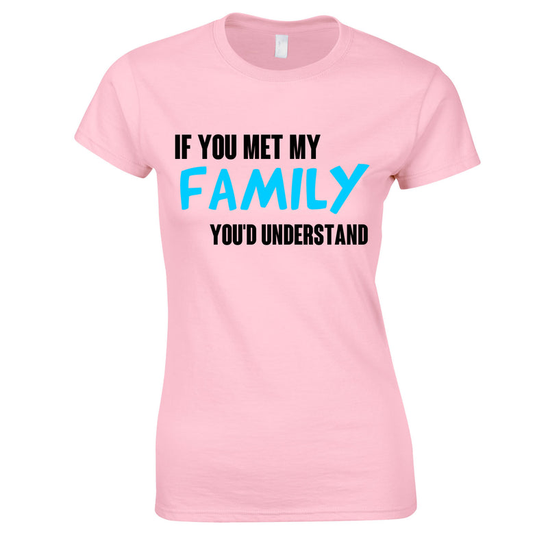 If You Met My Family You'd Understand Women's Top In Pink