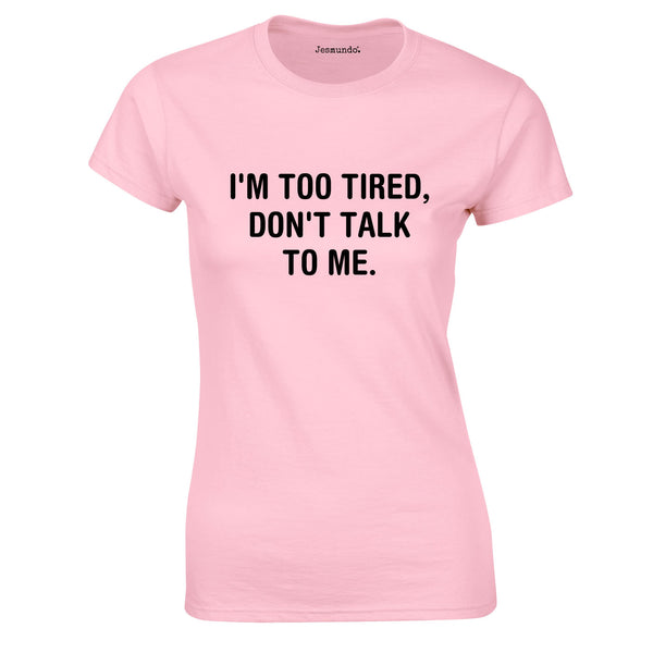 I'm Too Tired Don't Talk To Me Top