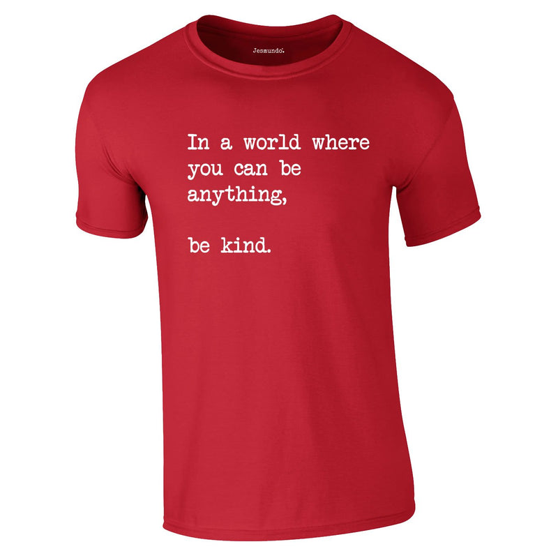 In A World Where You Can Be Anything Be Kind Tee In Red