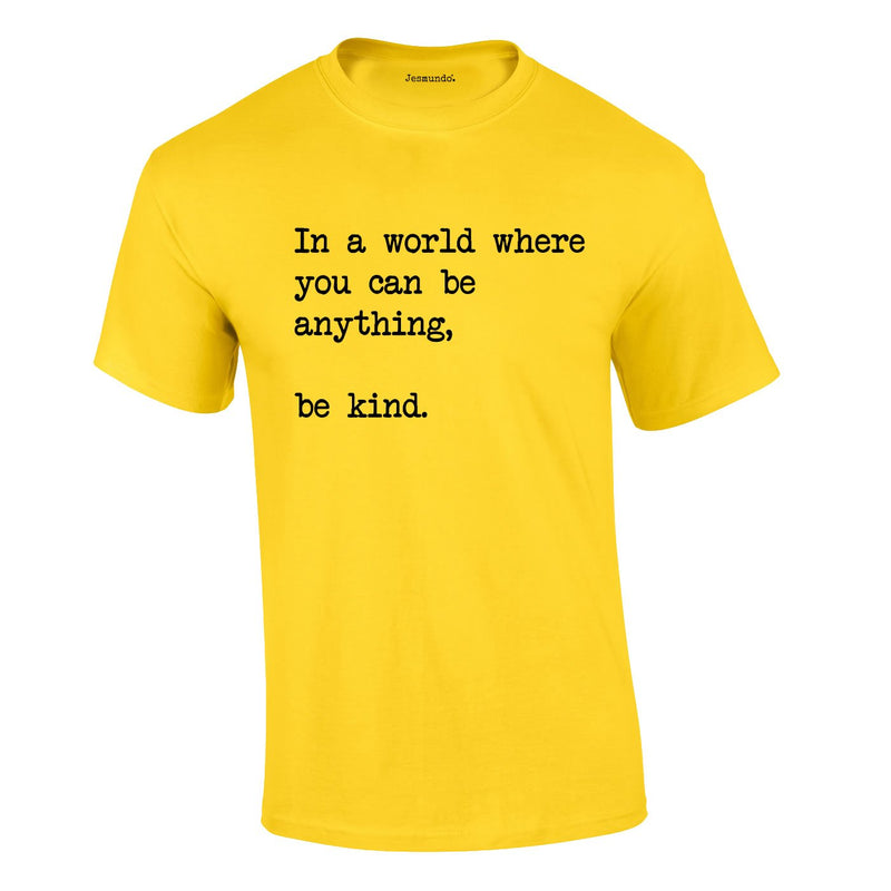 In A World Where You Can Be Anything Be Kind Tee In Yellow