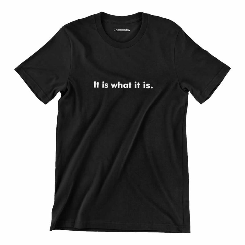 It Is What It Is T-Shirt