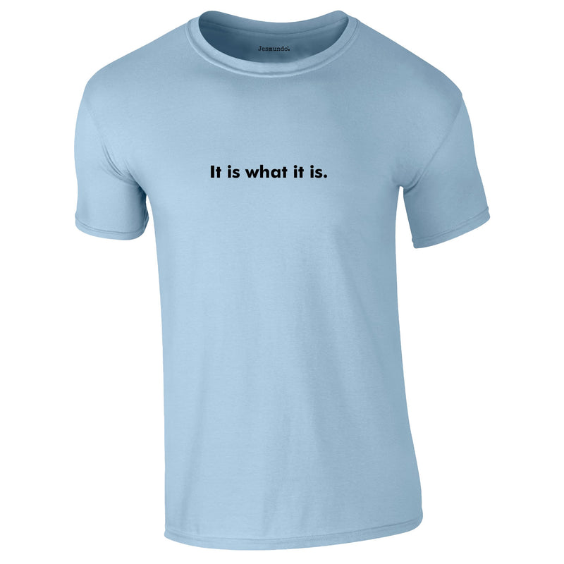 It Is What It Is Men's Tee In Sky