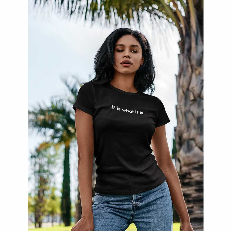 It Is What It Is Women's T-Shirt