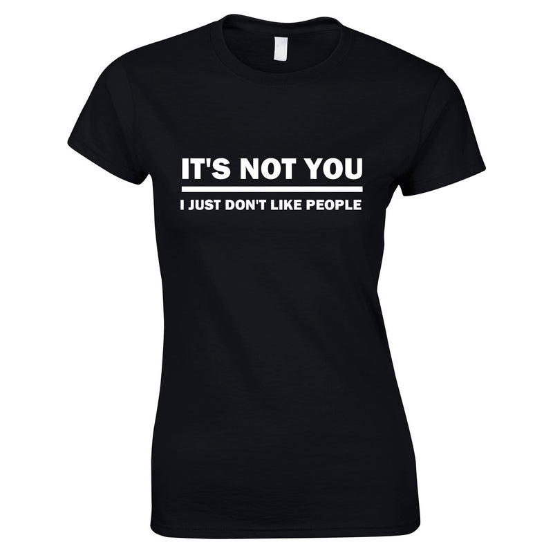 It's Not You I Just Don't Like People Ladies Tee In Black