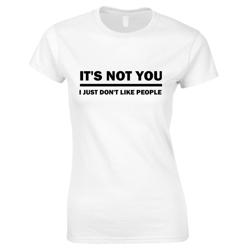 It's Not You I Just Don't Like People Ladies Tee In White