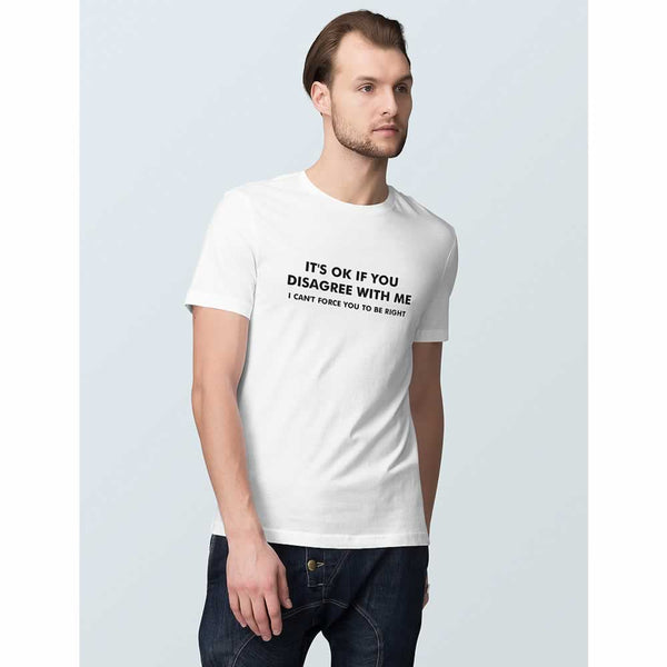 It's OK If You Disagree With Me T-Shirt