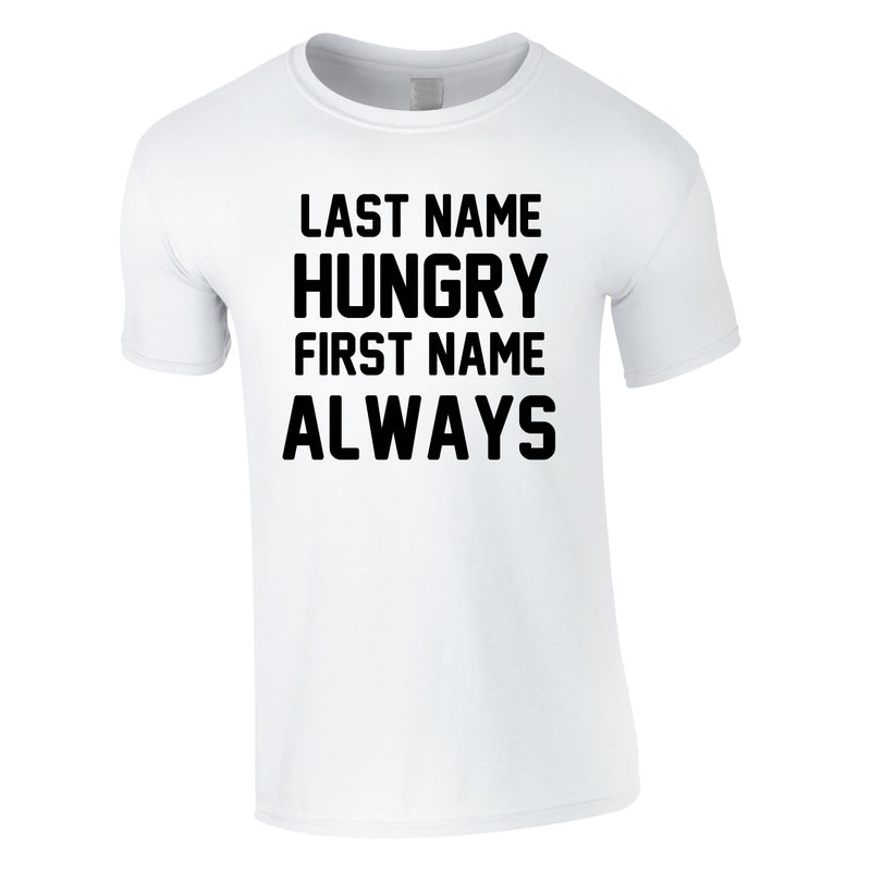 Last Name Hungry First Name Always Tee In White