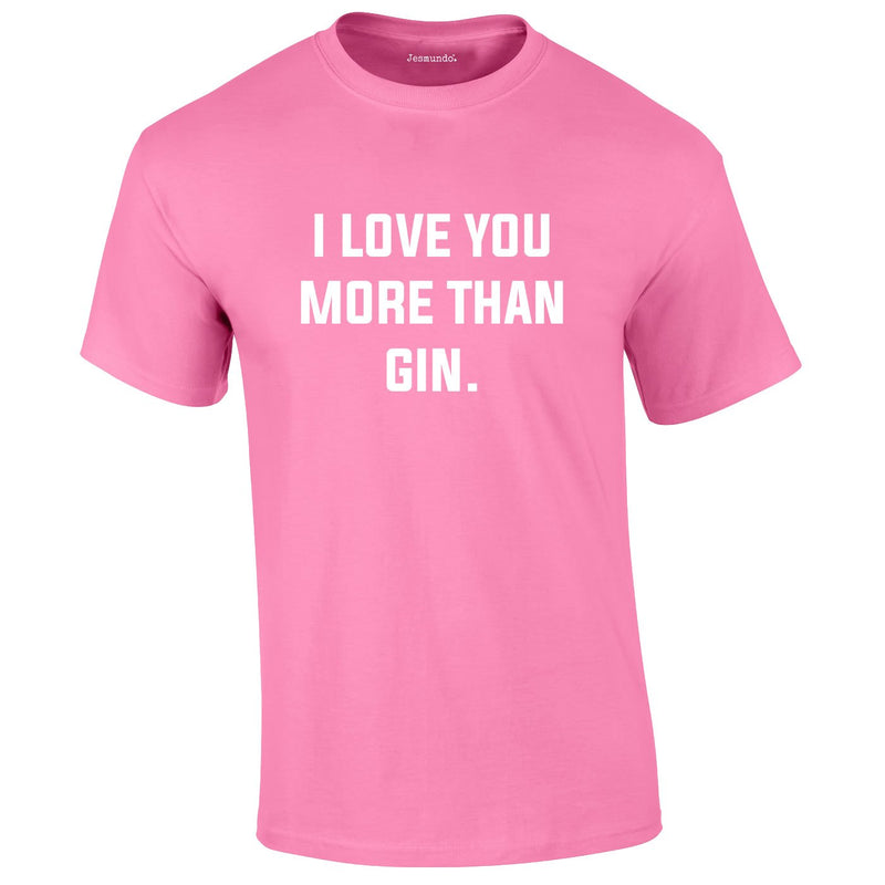 I Love You More Than Gin Tee In Pink