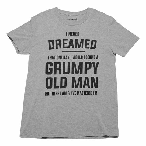 Mens I Never Dreamed That Id Become A Grumpy Old Man Grandpa Shirt - Bring  Your Ideas, Thoughts And Imaginations Into Reality Today