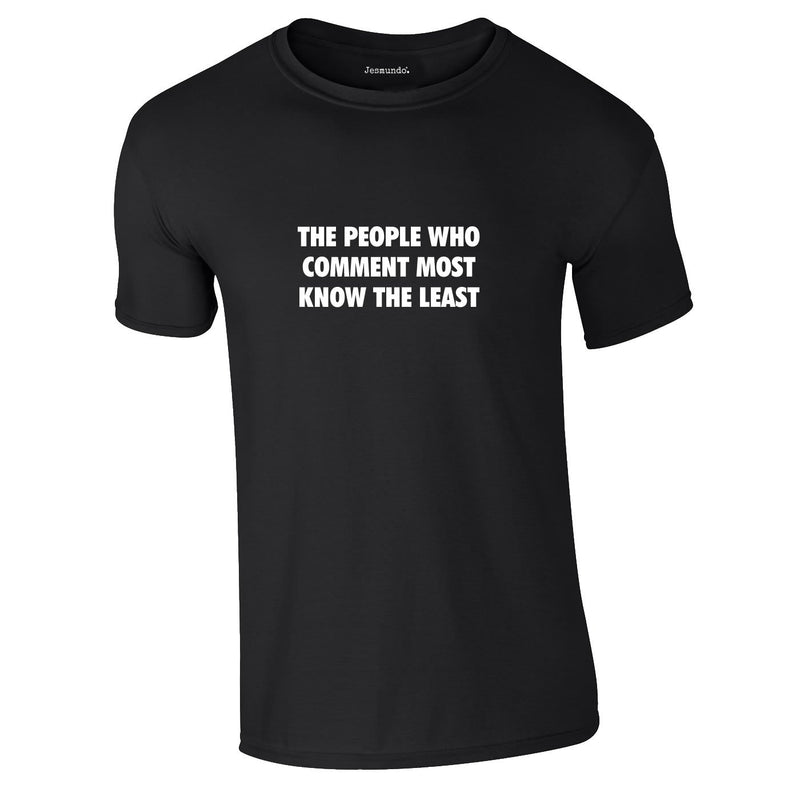 The People Who Comment Most Know The Least T-Shirt