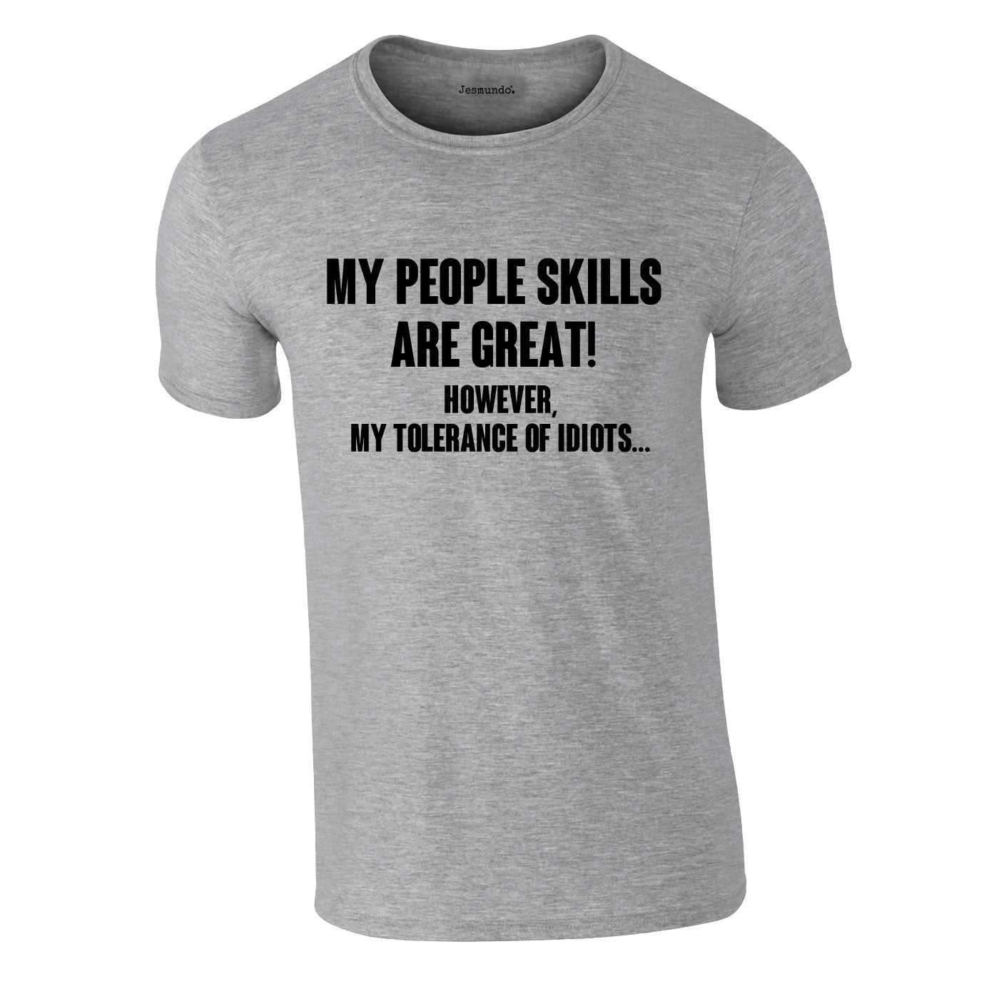 My People Skills Are Great. However My Tolerance Of Idiots. T Shirt