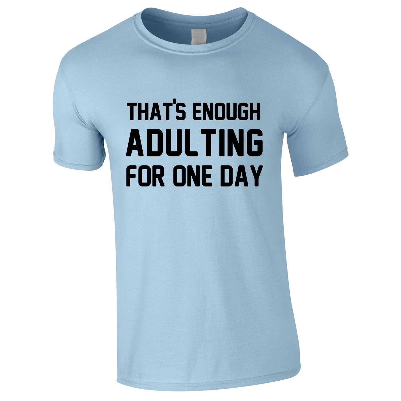 That s Enough Adulting For One Day Men s T Shirt