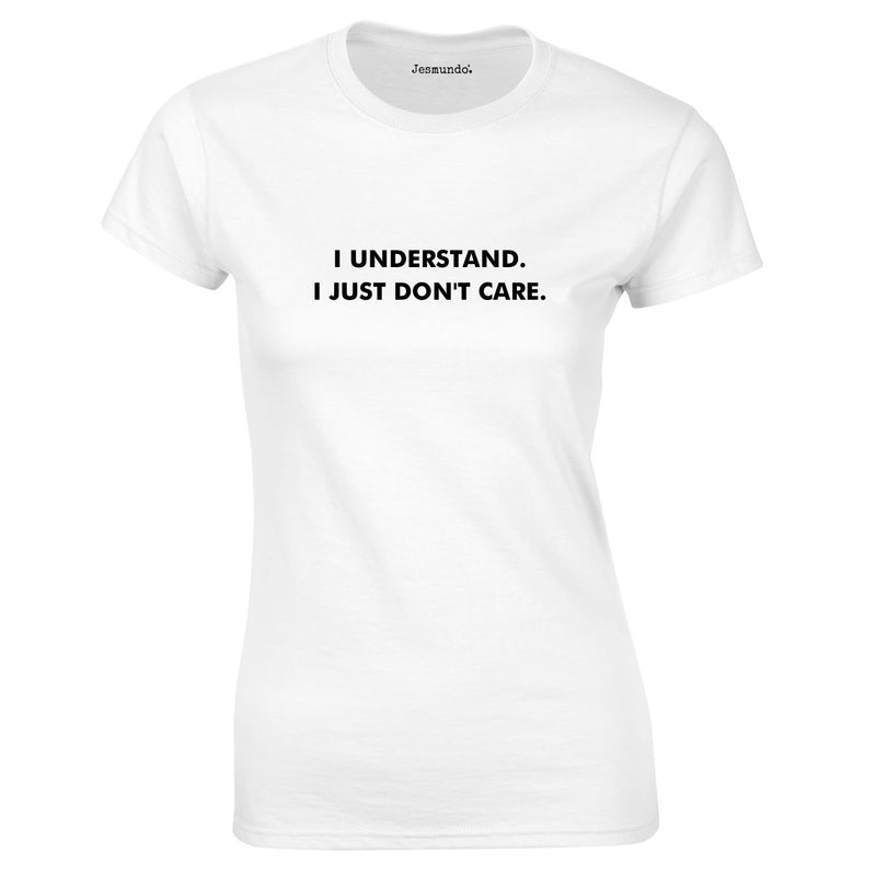 I Understand I Just Don't Care Ladies Top In White