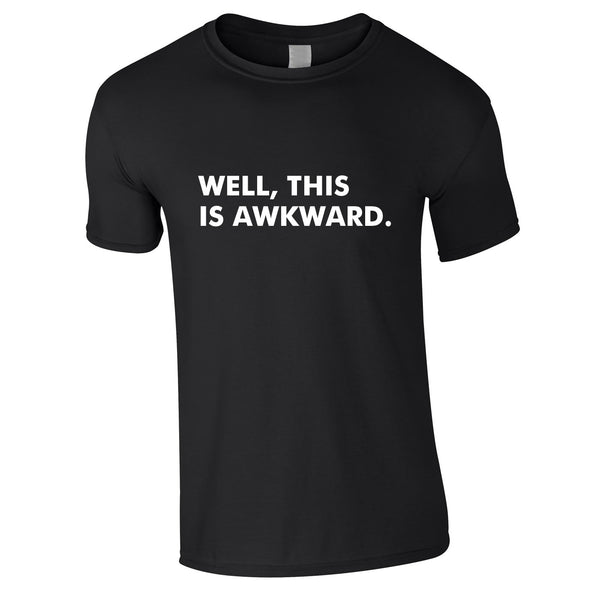 Well This Is Awkward T Shirt