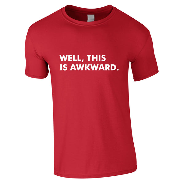 Well This Is Awkward T Shirt