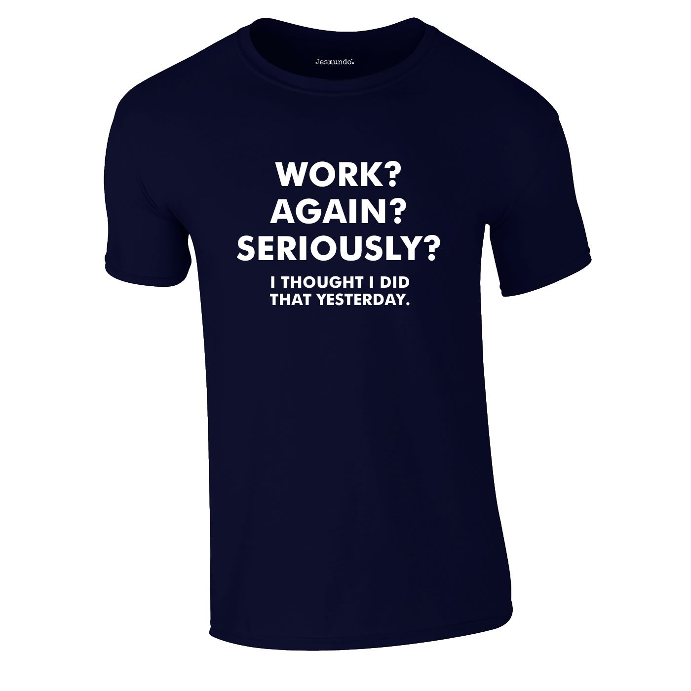 Work Again Seriously T Shirt