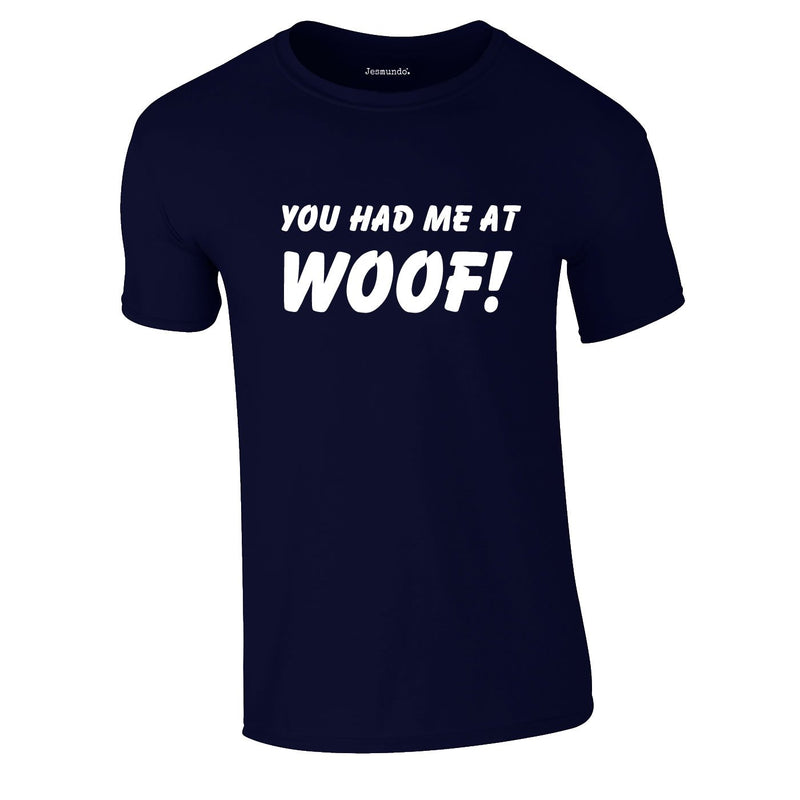 You Had Me At Woof Tee In Navy