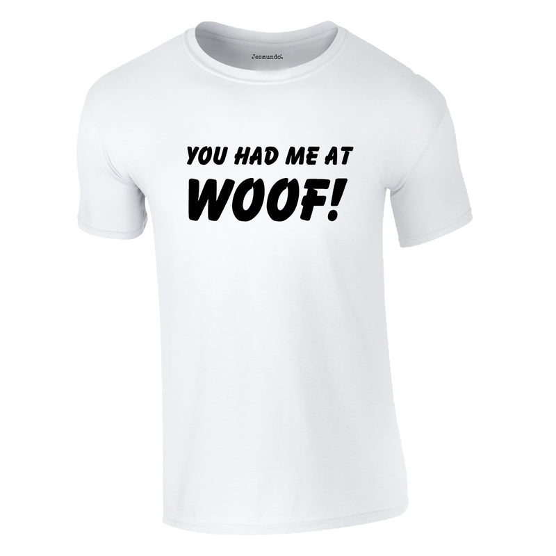 You Had Me At Woof Tee In White