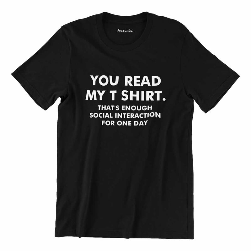 You Read My T Shirt That S Enough Social Interaction For One Day T Shirt